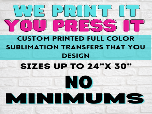 Custom SUBLIMATION Transfers!! | Sizes up to 24" x 36!" | READY TO PRESS
